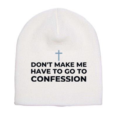 DonT Make Me Have To Go To Confession Catholic Funny Church Short Acrylic Beanie