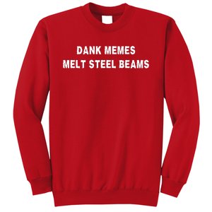 Dank Memes Melt Steel Beams Sweatshirt