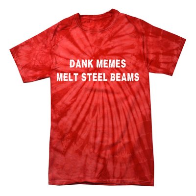 Dank Memes Melt Steel Beams Tie-Dye T-Shirt