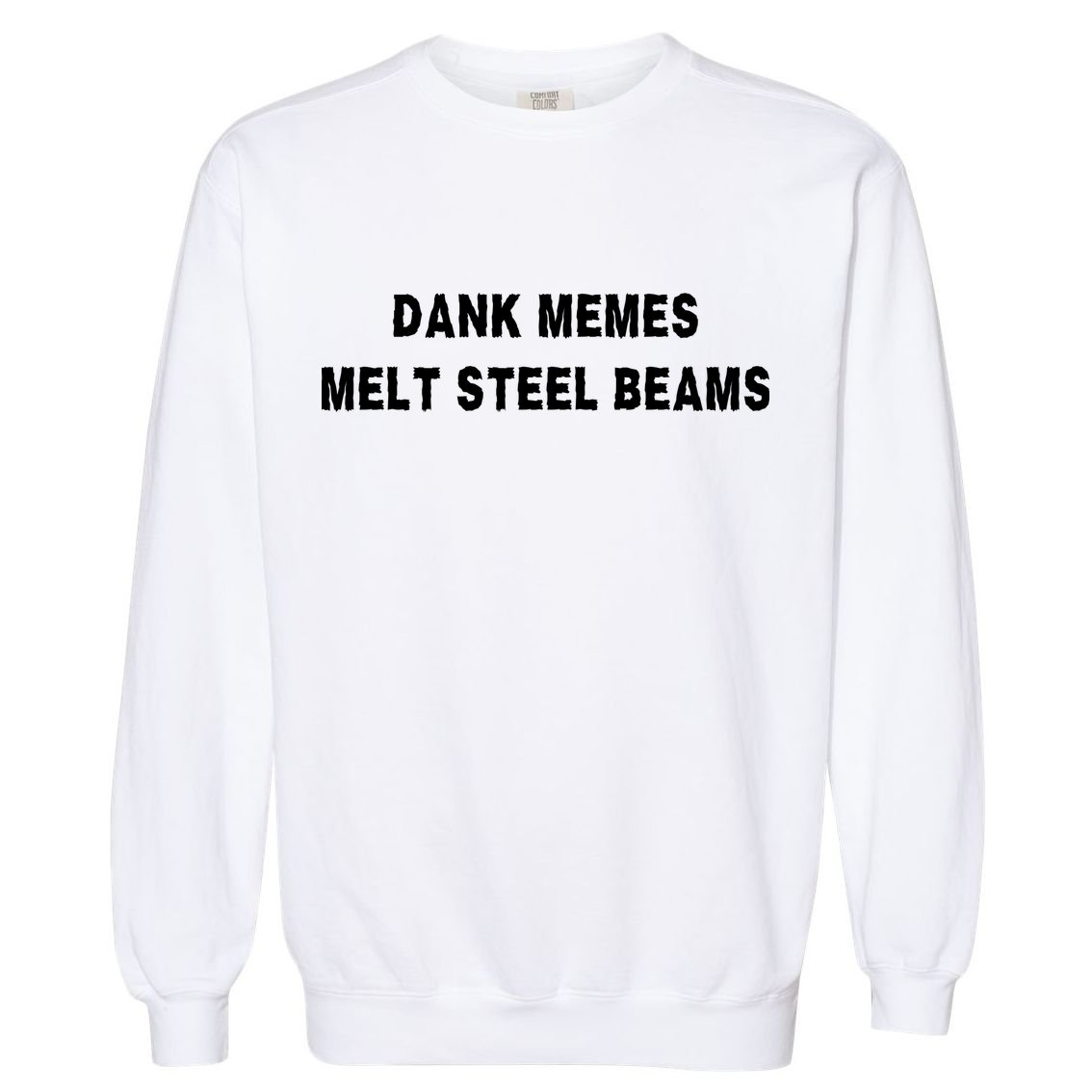 Dank Memes Melt Steel Beams Garment-Dyed Sweatshirt