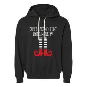 Dont Make Me Get My Flying Monkeys Halloween Costume Garment-Dyed Fleece Hoodie