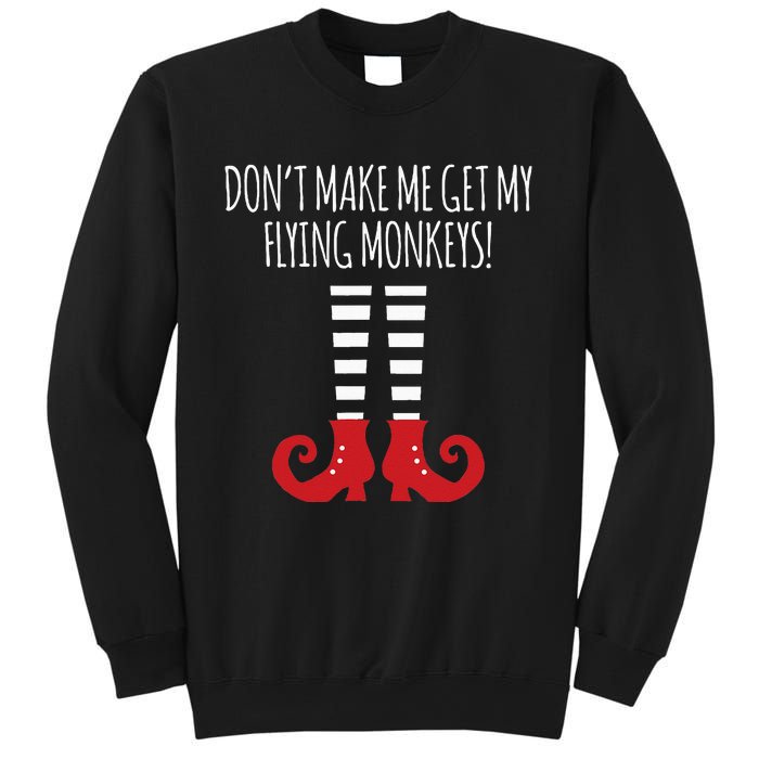 Dont Make Me Get My Flying Monkeys Halloween Costume Sweatshirt