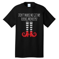 Dont Make Me Get My Flying Monkeys Halloween Costume Tall T-Shirt