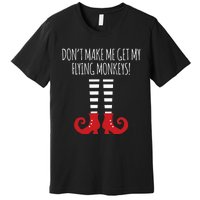 Dont Make Me Get My Flying Monkeys Halloween Costume Premium T-Shirt