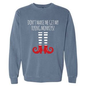 Dont Make Me Get My Flying Monkeys Halloween Costume Garment-Dyed Sweatshirt