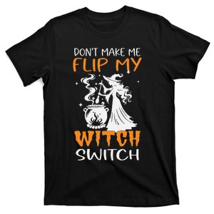 DonT Make Me Flip My Witch Switch Funny Halloween Witch Hat T-Shirt