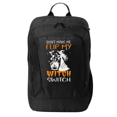 DonT Make Me Flip My Witch Switch Funny Halloween Witch Hat City Backpack