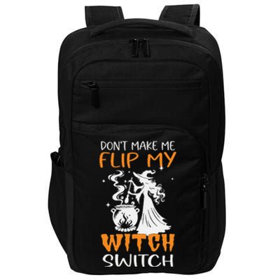 DonT Make Me Flip My Witch Switch Funny Halloween Witch Hat Impact Tech Backpack