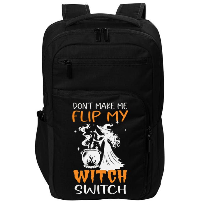 DonT Make Me Flip My Witch Switch Funny Halloween Witch Hat Impact Tech Backpack