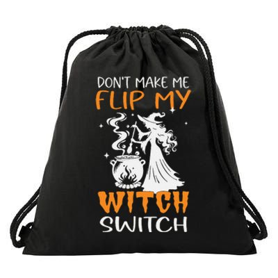 DonT Make Me Flip My Witch Switch Funny Halloween Witch Hat Drawstring Bag