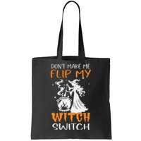 DonT Make Me Flip My Witch Switch Funny Halloween Witch Hat Tote Bag