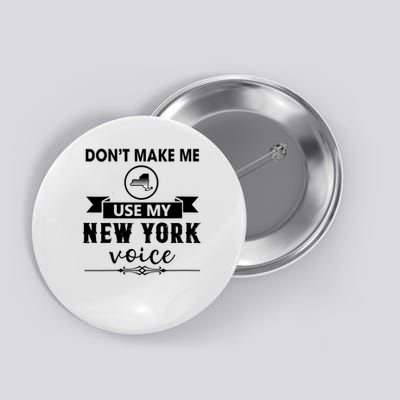 Dont Make Me Use My New York Voice Funny Saying Button