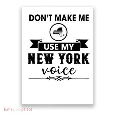 Dont Make Me Use My New York Voice Funny Saying Poster