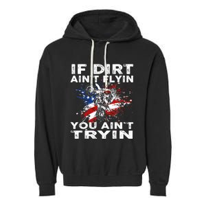 Dirtbike Motocross MX If Dirt Aint Flyin You Aint Tryin US Garment-Dyed Fleece Hoodie