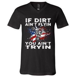 Dirtbike Motocross MX If Dirt Aint Flyin You Aint Tryin US V-Neck T-Shirt