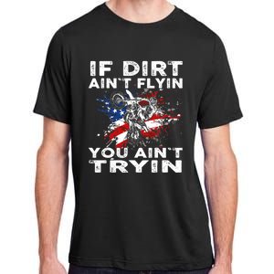 Dirtbike Motocross MX If Dirt Aint Flyin You Aint Tryin US Adult ChromaSoft Performance T-Shirt