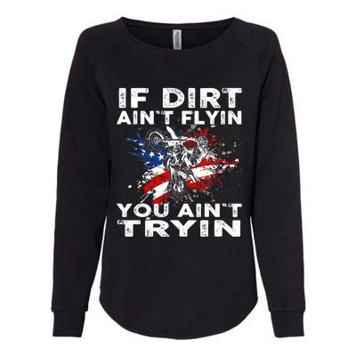 Dirtbike Motocross MX If Dirt Aint Flyin You Aint Tryin US Womens California Wash Sweatshirt