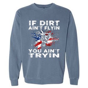 Dirtbike Motocross MX If Dirt Aint Flyin You Aint Tryin US Garment-Dyed Sweatshirt