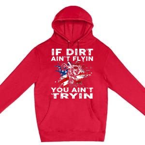 Dirtbike Motocross MX If Dirt Aint Flyin You Aint Tryin US Premium Pullover Hoodie