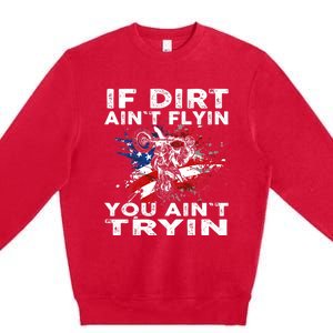 Dirtbike Motocross MX If Dirt Aint Flyin You Aint Tryin US Premium Crewneck Sweatshirt