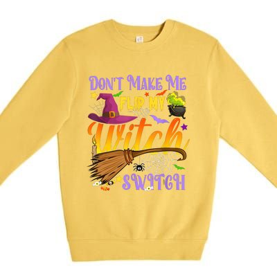 DonT Make Me Flip My Witch Switch Funny Halloween Costume Premium Crewneck Sweatshirt