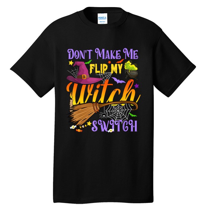 DonT Make Me Flip My Witch Switch Funny Halloween Costume Tall T-Shirt