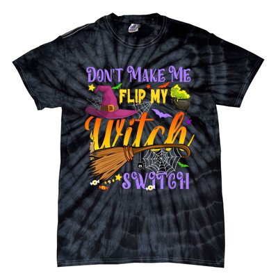 DonT Make Me Flip My Witch Switch Funny Halloween Costume Tie-Dye T-Shirt