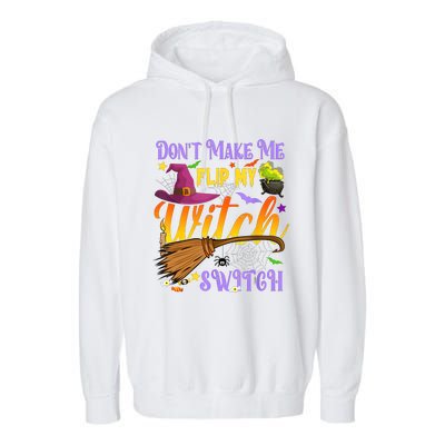 DonT Make Me Flip My Witch Switch Funny Halloween Costume Garment-Dyed Fleece Hoodie