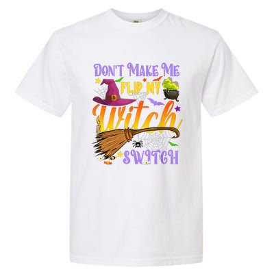 DonT Make Me Flip My Witch Switch Funny Halloween Costume Garment-Dyed Heavyweight T-Shirt