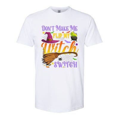 DonT Make Me Flip My Witch Switch Funny Halloween Costume Softstyle CVC T-Shirt