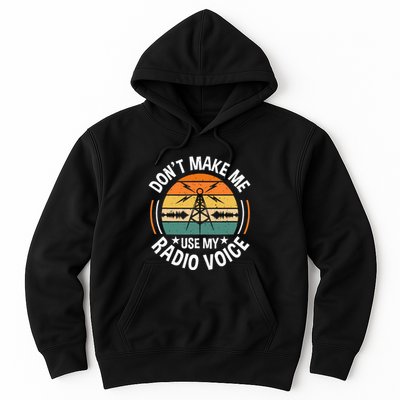 DonT Make Me Use My Radio Voice Retro Ham Radio Enthusiast Hoodie