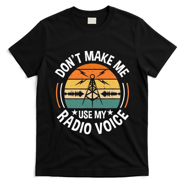 DonT Make Me Use My Radio Voice Retro Ham Radio Enthusiast T-Shirt