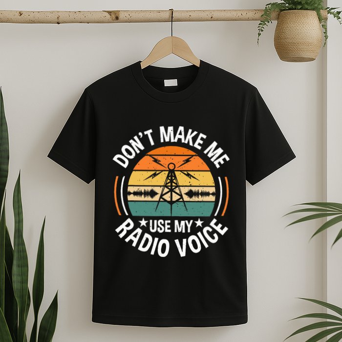 DonT Make Me Use My Radio Voice Retro Ham Radio Enthusiast T-Shirt