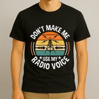 DonT Make Me Use My Radio Voice Retro Ham Radio Enthusiast T-Shirt