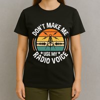 DonT Make Me Use My Radio Voice Retro Ham Radio Enthusiast T-Shirt
