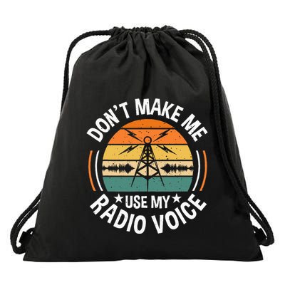 DonT Make Me Use My Radio Voice Retro Ham Radio Enthusiast Drawstring Bag