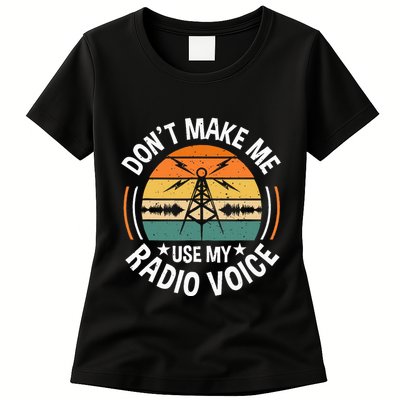 DonT Make Me Use My Radio Voice Retro Ham Radio Enthusiast Women's T-Shirt