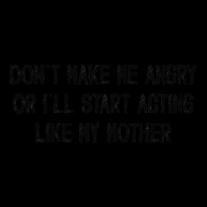 DonT Make Me Angry Or ILl Start Acting Like My Mother Mom 16 in Basic Backpack