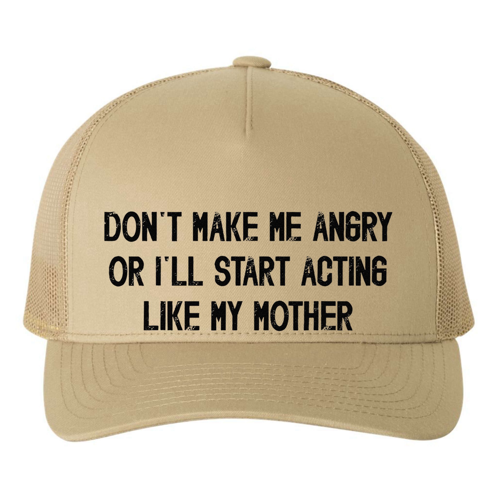 DonT Make Me Angry Or ILl Start Acting Like My Mother Mom Yupoong Adult 5-Panel Trucker Hat