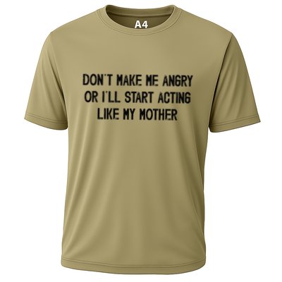 DonT Make Me Angry Or ILl Start Acting Like My Mother Mom Performance Shirt