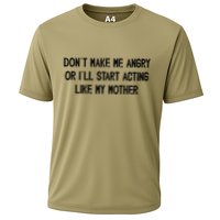 DonT Make Me Angry Or ILl Start Acting Like My Mother Mom Cooling Performance Crew T-Shirt