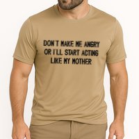 DonT Make Me Angry Or ILl Start Acting Like My Mother Mom Cooling Performance Crew T-Shirt