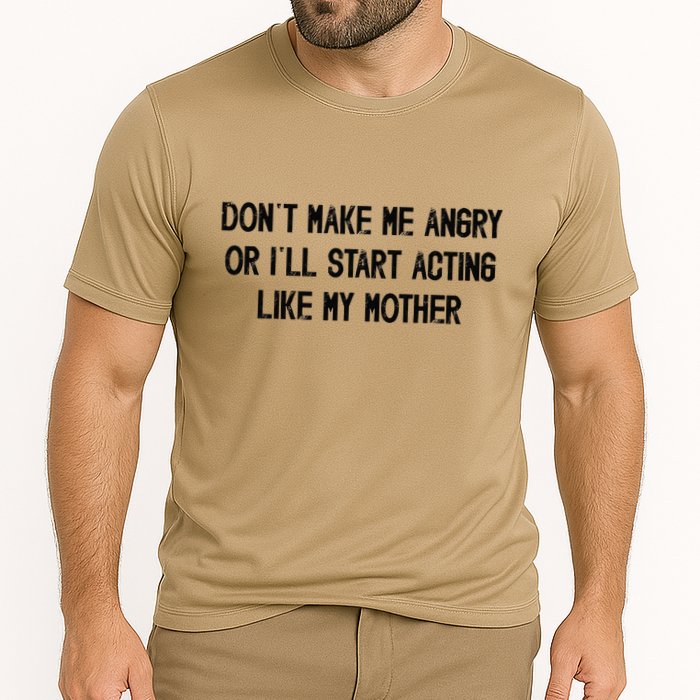 DonT Make Me Angry Or ILl Start Acting Like My Mother Mom Cooling Performance Crew T-Shirt