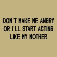 DonT Make Me Angry Or ILl Start Acting Like My Mother Mom Cooling Performance Crew T-Shirt