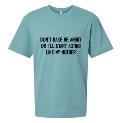 DonT Make Me Angry Or ILl Start Acting Like My Mother Mom Sueded Cloud Jersey T-Shirt