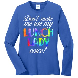 Dont Make Me Use My Lunch Lady Voice Volunteer Tie Dye Ladies Long Sleeve Shirt