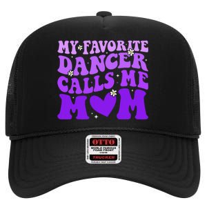 Dance Mom My Favorite Dancer Calls Me Mom Funny Mothers Day High Crown Mesh Back Trucker Hat