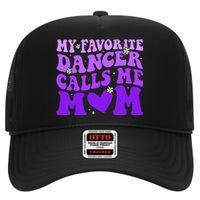 Dance Mom My Favorite Dancer Calls Me Mom Funny Mothers Day High Crown Mesh Back Trucker Hat