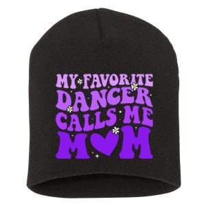 Dance Mom My Favorite Dancer Calls Me Mom Funny Mothers Day Short Acrylic Beanie