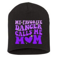 Dance Mom My Favorite Dancer Calls Me Mom Funny Mothers Day Short Acrylic Beanie